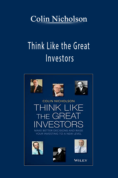 Think Like the Great Investors: Make Better Decisions and Raise Your Investing to a New Level – Colin Nicholson