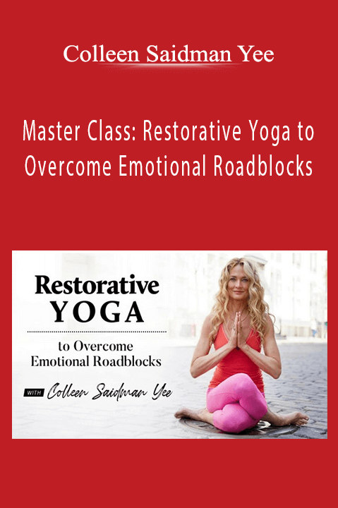 Master Class: Restorative Yoga to Overcome Emotional Roadblocks – Colleen Saidman Yee