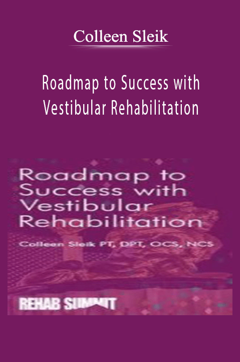 Roadmap to Success with Vestibular Rehabilitation – Colleen Sleik