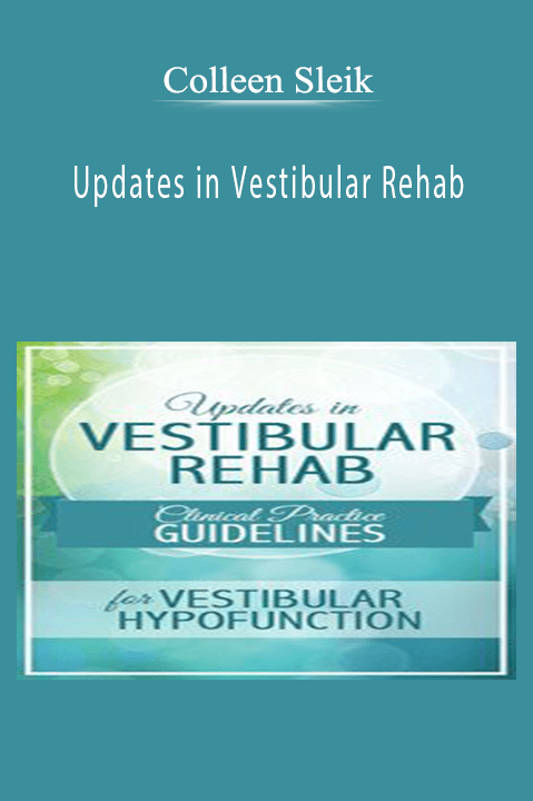 Updates in Vestibular Rehab: Clinical Practice Guidelines for Vestibular Hypofunction – Colleen Sleik