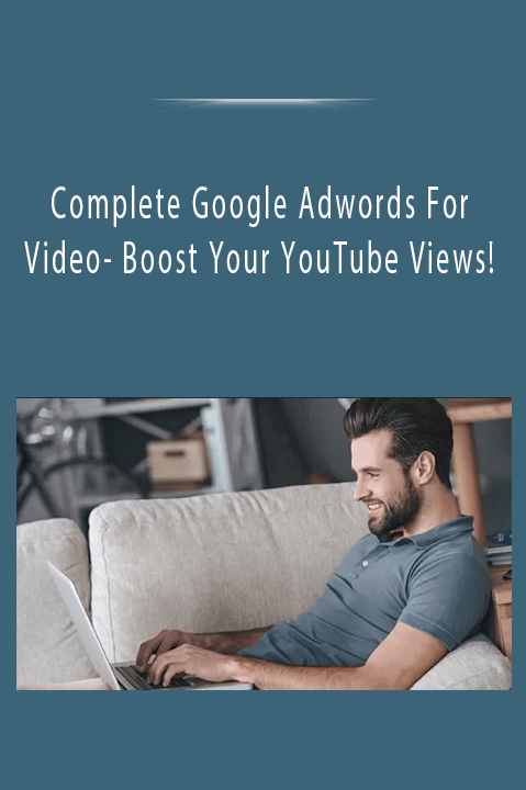 Complete Google Adwords For Video–Boost Your YouTube Views!