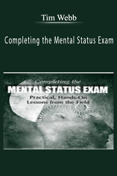 Tim Webb – Completing the Mental Status Exam: Practical
