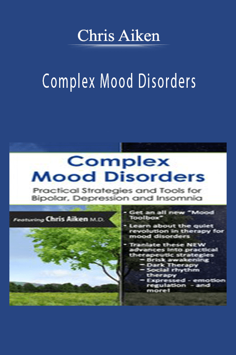 Chris Aiken – Complex Mood Disorders: Practical Strategies and Tools for Bipolar