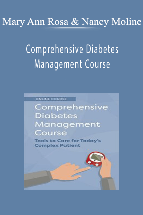 Mary Ann Rosa & Nancy Moline – Comprehensive Diabetes Management Course: Tools to Care for Today’s Complex Patient