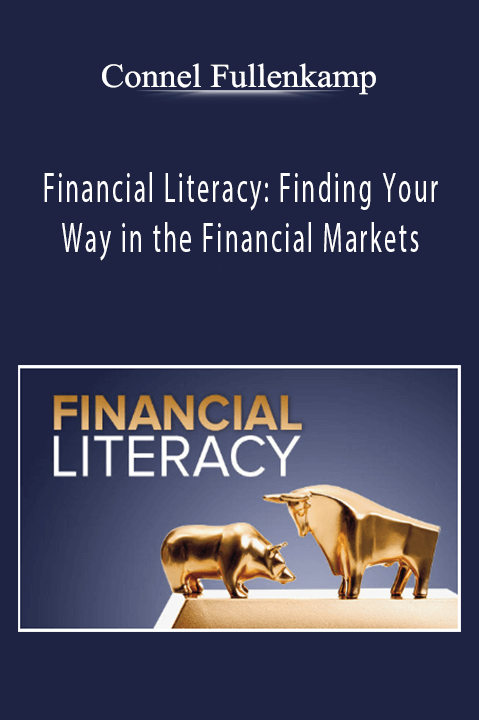 Financial Literacy: Finding Your Way in the Financial Markets – Connel Fullenkamp