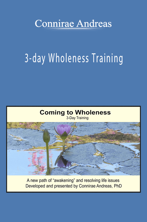 3–day Wholeness Training – Connirae Andreas