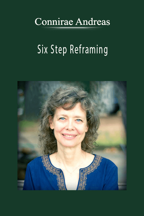 Six Step Reframing – Connirae Andreas