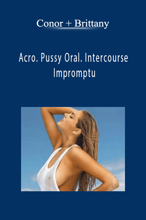 Acro. Pussy Oral. Intercourse – Impromptu – Conor + Brittany