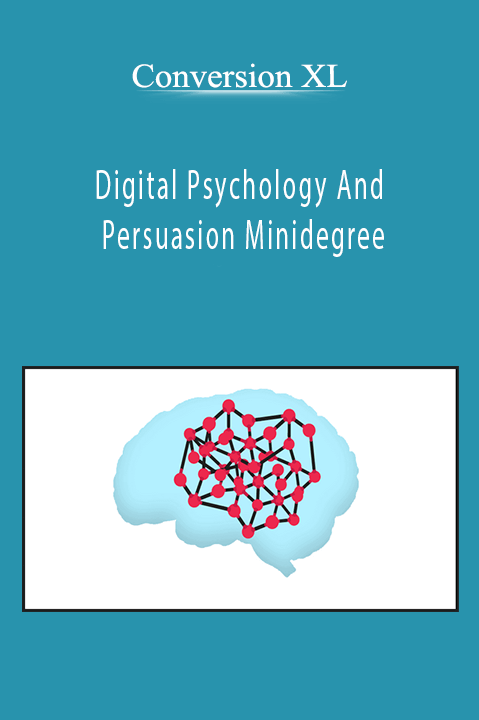 Digital Psychology And Persuasion Minidegree – Conversion XL