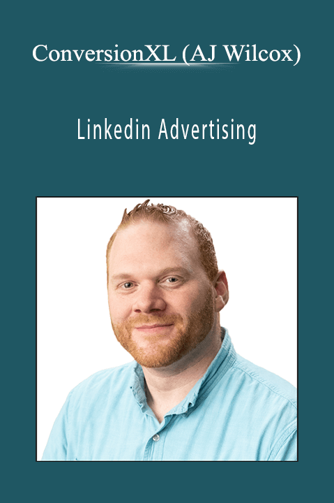 Linkedin Advertising – ConversionXL (AJ Wilcox)