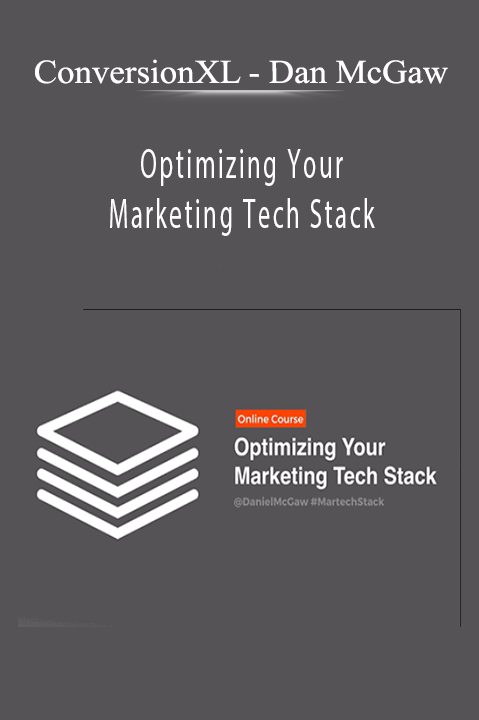 Dan McGaw – Optimizing Your Marketing Tech Stack – ConversionXL
