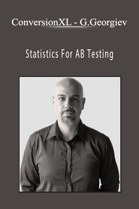 Georgi Georgiev – Statistics For AB Testing – ConversionXL