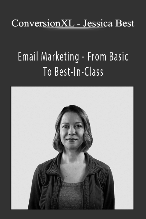 Jessica Best – Email Marketing – From Basic To Best–In–Class – ConversionXL