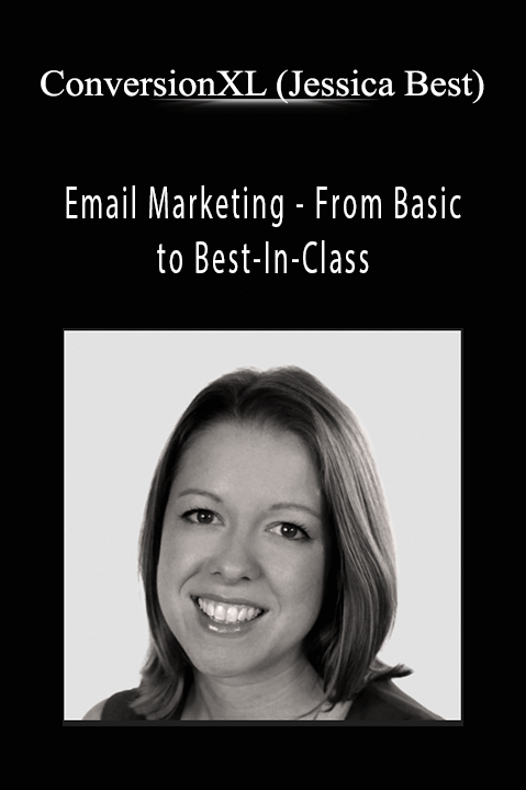 Email Marketing – From Basic to Best–In–Class – ConversionXL (Jessica Best)