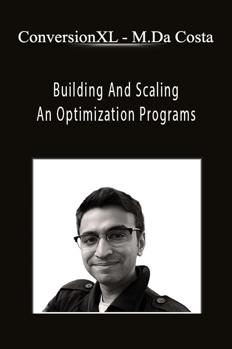 Manuel Da Costa – Building And Scaling An Optimization Programs – ConversionXL