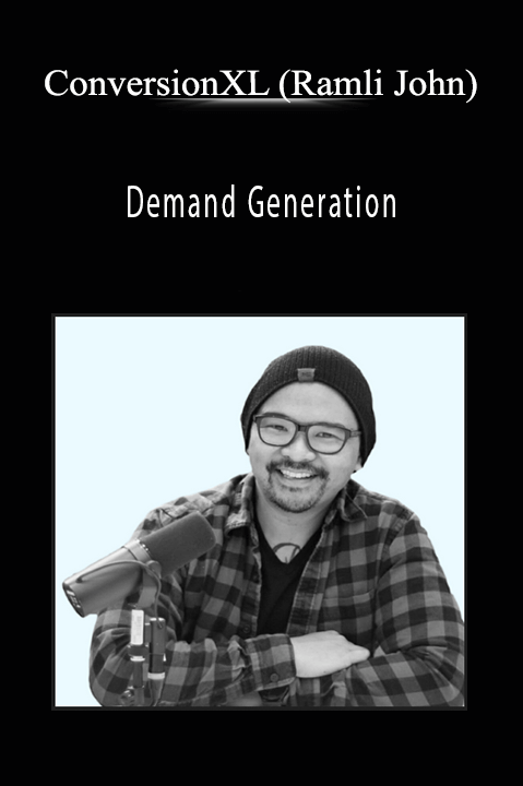 Demand Generation – ConversionXL (Ramli John)