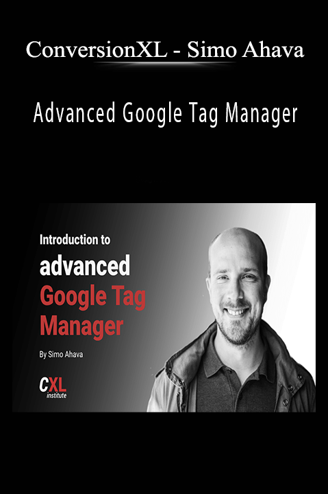 Simo Ahava – Advanced Google Tag Manager – ConversionXL