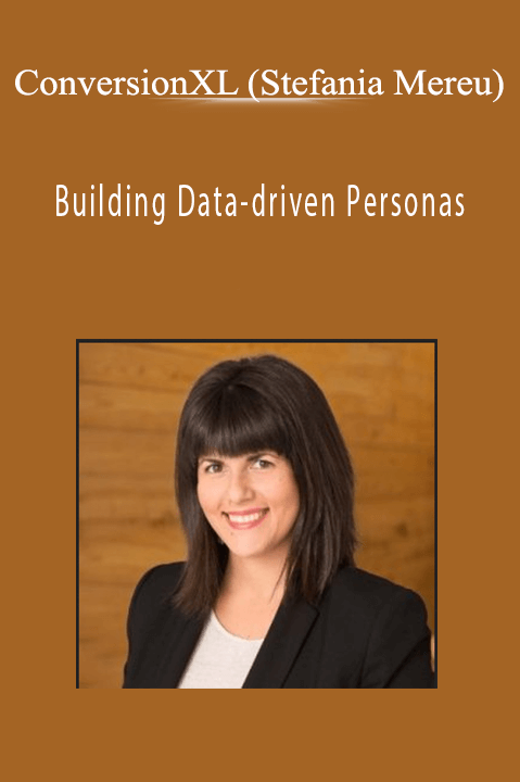 Building Data–driven Personas – ConversionXL (Stefania Mereu)