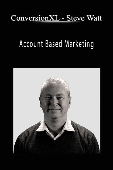 Steve Watt – Account Based Marketing – ConversionXL