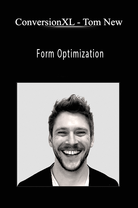 Tom New – Form Optimization – ConversionXL