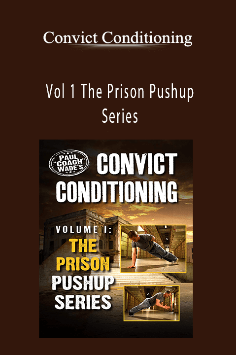 Vol 1 The Prison Pushup Series – Convict Conditioning