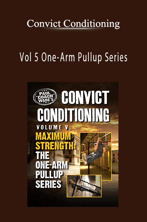 Vol 5 One–Arm Pullup Series – Convict Conditioning