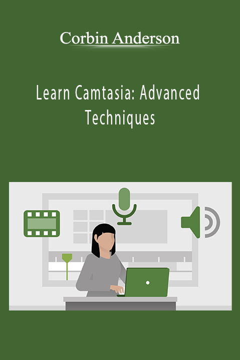 Learn Camtasia: Advanced Techniques – Corbin Anderson