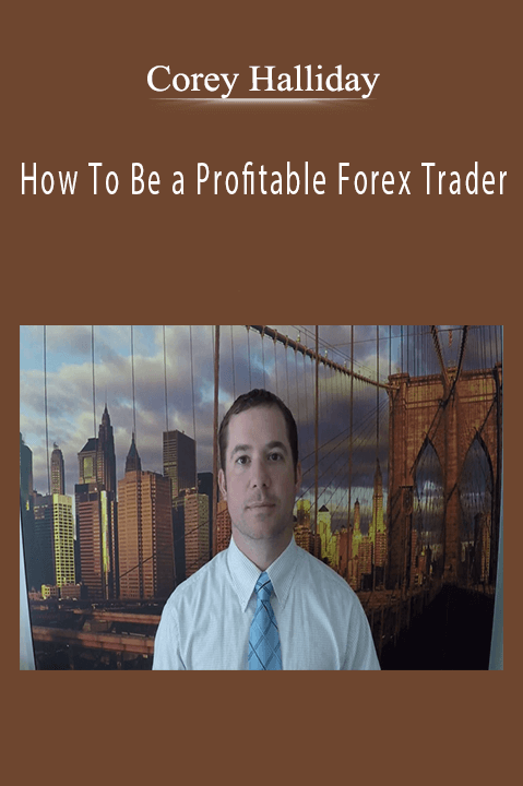 How To Be a Profitable Forex Trader – Corey Halliday