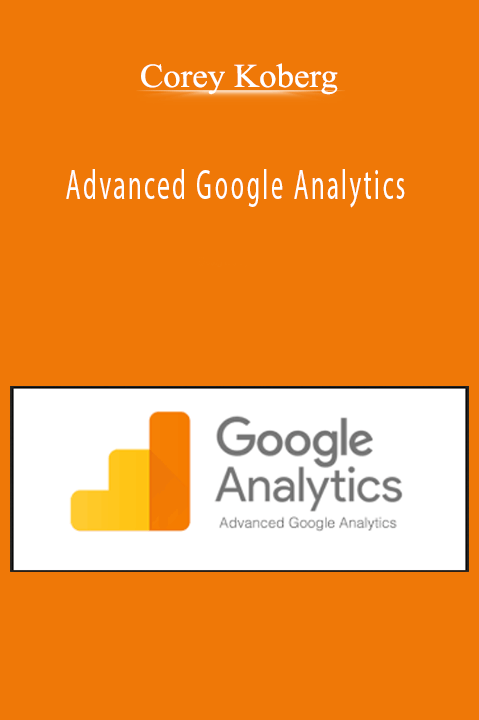 Advanced Google Analytics – Corey Koberg