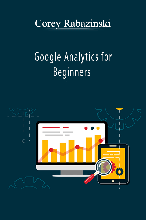 Google Analytics for Beginners – Corey Rabazinski