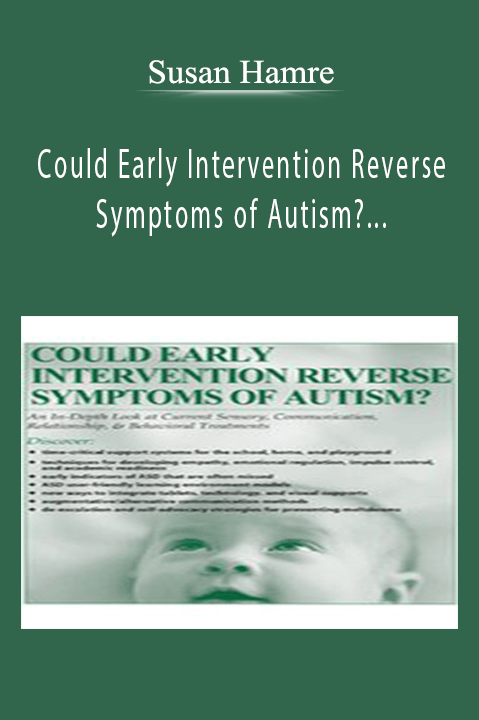 Susan Hamre – Could Early Intervention Reverse Symptoms of Autism? An In–Depth Look at Current Sensory