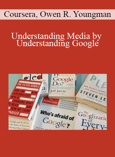 Understanding Media by Understanding Google – Coursera