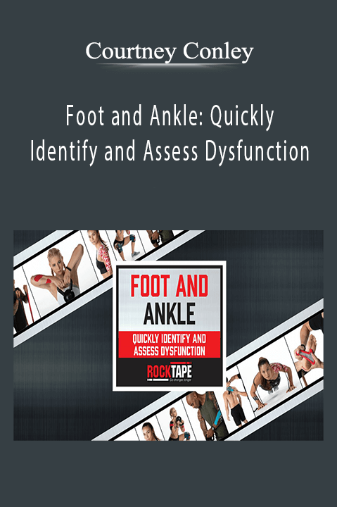 Foot and Ankle: Quickly Identify and Assess Dysfunction – Courtney Conley