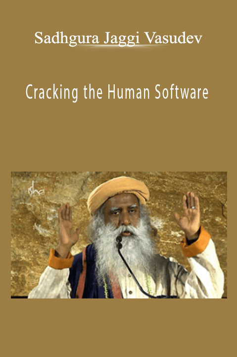 Sadhgura Jaggi Vasudev – Cracking the Human Software