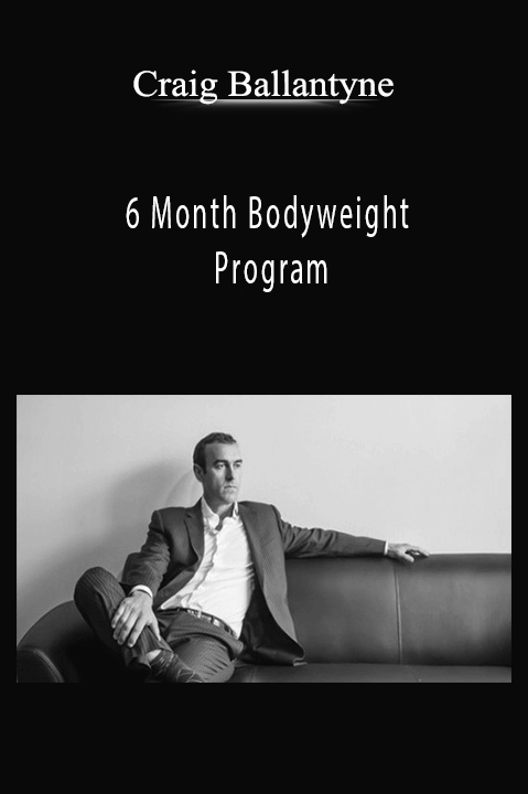 6 Month Bodyweight Program – Craig Ballantyne