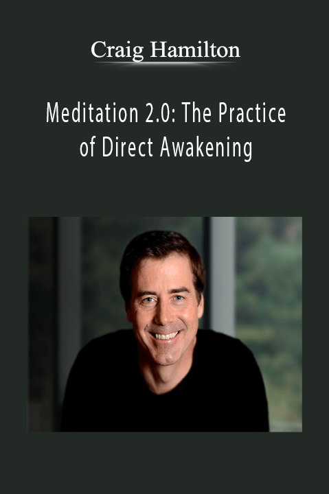 Meditation 2.0: The Practice of Direct Awakening – Craig Hamilton