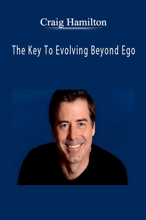 The Key To Evolving Beyond Ego – Craig Hamilton