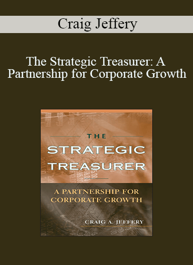 The Strategic Treasurer: A Partnership for Corporate Growth – Craig Jeffery