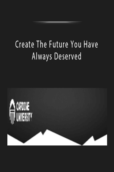 Create The Future You Have Always Deserved