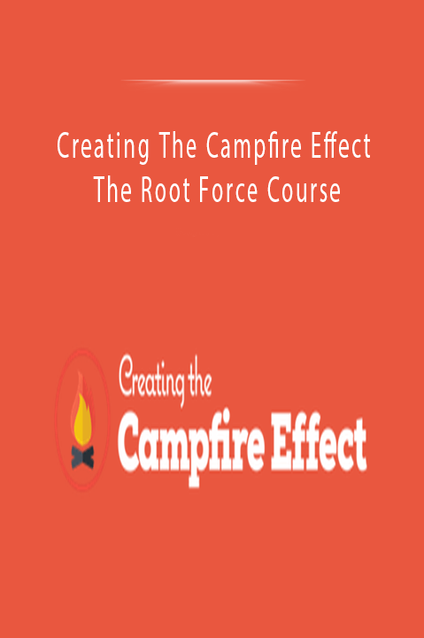 The Root Force Course – Creating The Campfire Effect