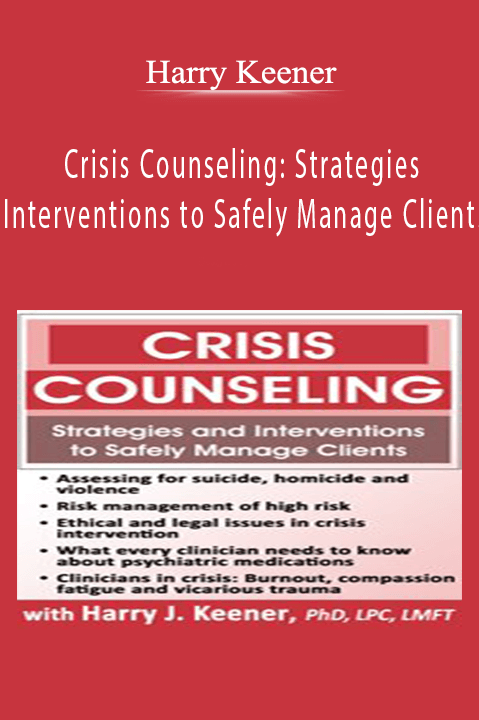 Harry Keener – Crisis Counseling: Strategies and Interventions to Safely Manage Clients