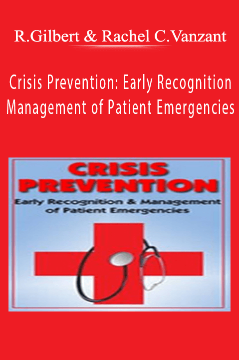 Robin Gilbert & Rachel Cartwright–Vanzant – Crisis Prevention: Early Recognition & Management of Patient Emergencies