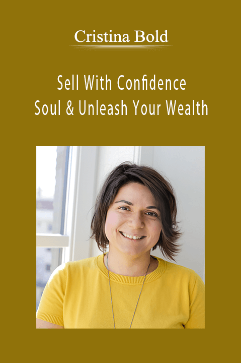 Sell With Confidence And Soul & Unleash Your Wealth – Cristina Bold