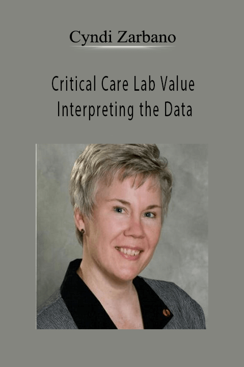 Cyndi Zarbano – Critical Care Lab Values: Interpreting the Data