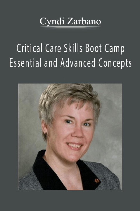 Cyndi Zarbano – Critical Care Skills Boot Camp: Essential and Advanced Concepts