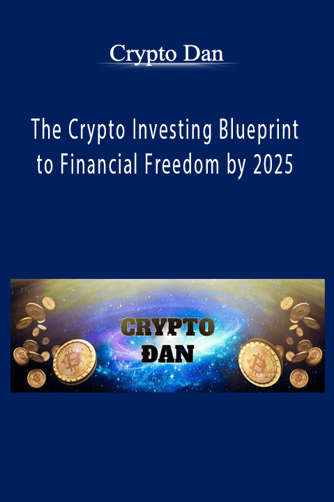 The Crypto Investing Blueprint to Financial Freedom by 2025 – Crypto Dan