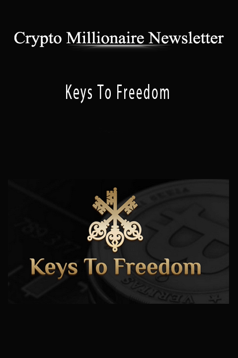 Keys To Freedom – Crypto Millionaire Newsletter