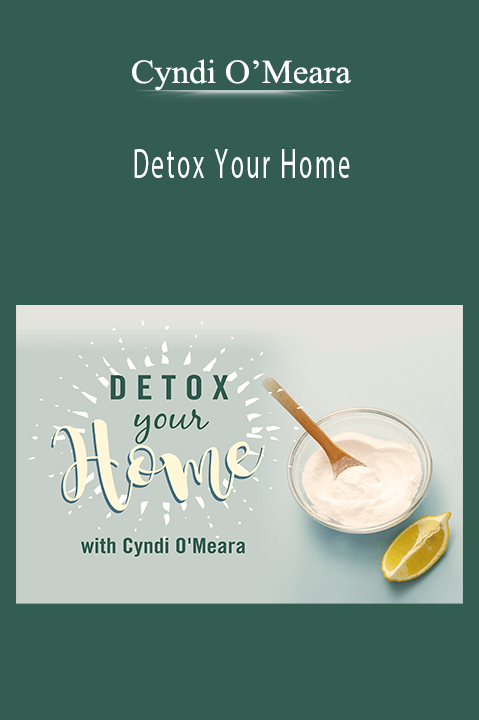 Detox Your Home – Cyndi O’Meara