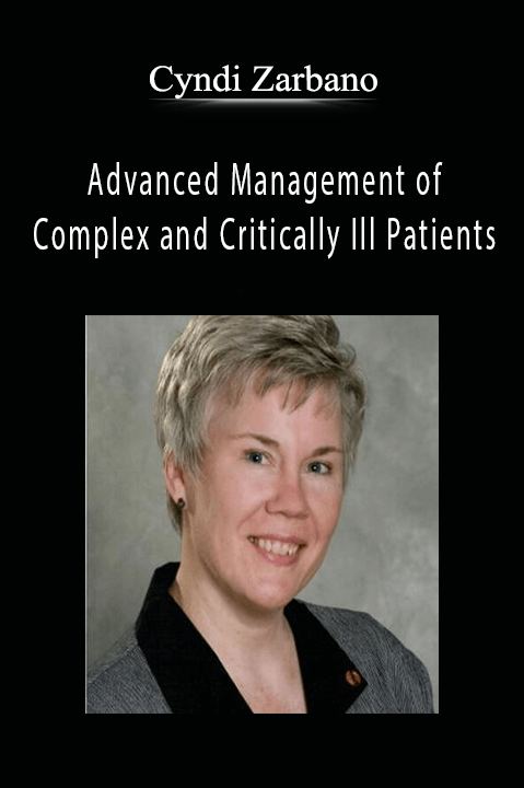 Advanced Management of Complex and Critically Ill Patients – Cyndi Zarbano