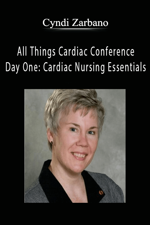 All Things Cardiac Conference: Day One: Cardiac Nursing Essentials – Cyndi Zarbano